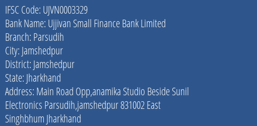 Ujjivan Small Finance Bank Parsudih Branch Jamshedpur IFSC Code UJVN0003329