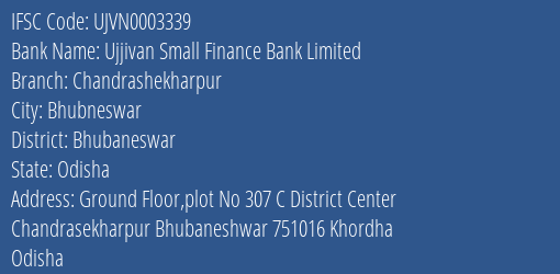 Ujjivan Small Finance Bank Limited Chandrashekharpur Branch, Branch Code 003339 & IFSC Code UJVN0003339