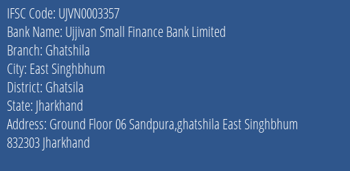 Ujjivan Small Finance Bank Ghatshila Branch Ghatsila IFSC Code UJVN0003357
