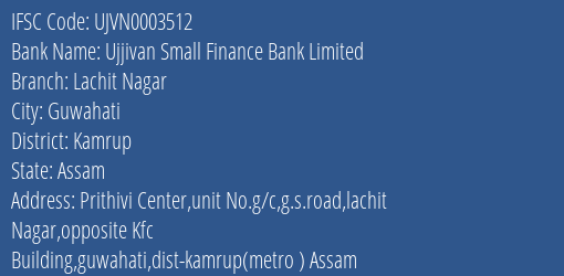 Ujjivan Small Finance Bank Lachit Nagar Branch Kamrup IFSC Code UJVN0003512