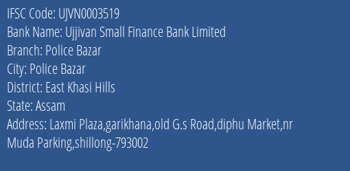 Ujjivan Small Finance Bank Police Bazar Branch East Khasi Hills IFSC Code UJVN0003519