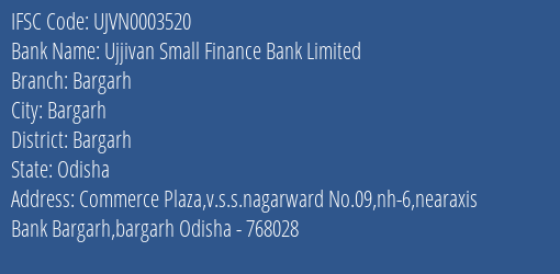Ujjivan Small Finance Bank Bargarh Branch Bargarh IFSC Code UJVN0003520