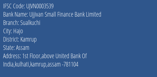 Ujjivan Small Finance Bank Sualkuchi Branch Kamrup IFSC Code UJVN0003539
