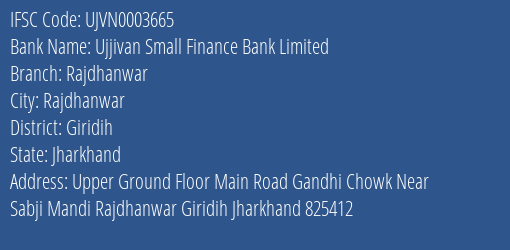 Ujjivan Small Finance Bank Limited Rajdhanwar Branch, Branch Code 003665 & IFSC Code UJVN0003665