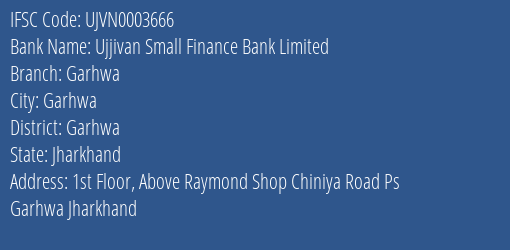 Ujjivan Small Finance Bank Garhwa Branch Garhwa IFSC Code UJVN0003666