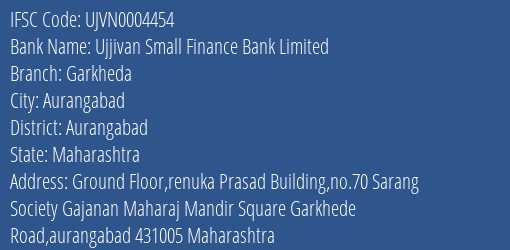 Ujjivan Small Finance Bank Garkheda Branch Aurangabad IFSC Code UJVN0004454