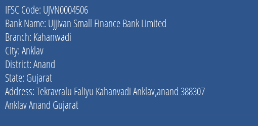 Ujjivan Small Finance Bank Kahanwadi Branch Anand IFSC Code UJVN0004506