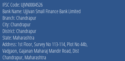 Ujjivan Small Finance Bank Limited Chandrapur Branch, Branch Code 004526 & IFSC Code UJVN0004526