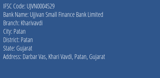 Ujjivan Small Finance Bank Kharivavdi Branch Patan IFSC Code UJVN0004529