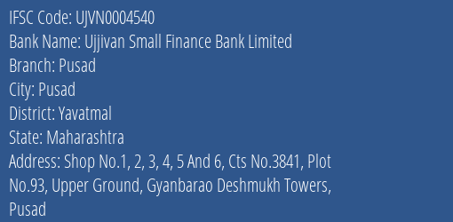 Ujjivan Small Finance Bank Limited Pusad Branch, Branch Code 004540 & IFSC Code UJVN0004540