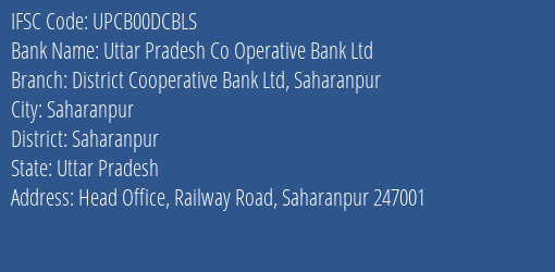 Uttar Pradesh Co Operative Bank Ltd District Cooperative Bank Ltd Saharanpur Branch, Branch Code 0DCBLS & IFSC Code UPCB00DCBLS
