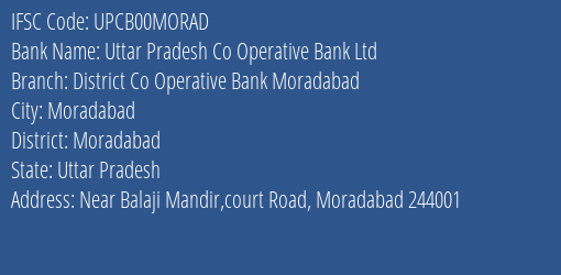 Uttar Pradesh Co Operative Bank Ltd District Co Operative Bank Moradabad Branch, Branch Code 0MORAD & IFSC Code UPCB00MORAD