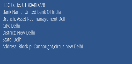 United Bank Of India Asset Rec.management Delhi Branch, Branch Code ARD778 & IFSC Code UTBI0ARD778