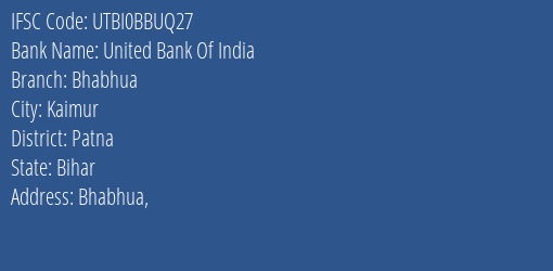 United Bank Of India Bhabhua Branch, Branch Code BBUQ27 & IFSC Code UTBI0BBUQ27