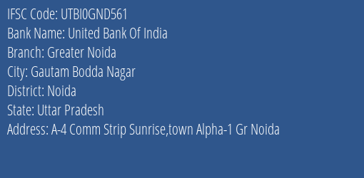 United Bank Of India Greater Noida Branch, Branch Code GND561 & IFSC Code UTBI0GND561
