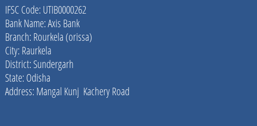 Axis Bank Rourkela Orissa Branch, Branch Code 000262 & IFSC Code Utib0000262