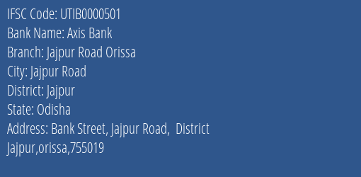 Axis Bank Jajpur Road Orissa Branch Jajpur IFSC Code UTIB0000501