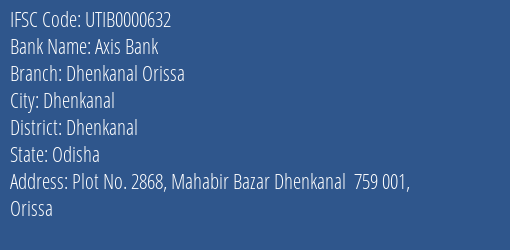 Axis Bank Dhenkanal Orissa Branch Dhenkanal IFSC Code UTIB0000632