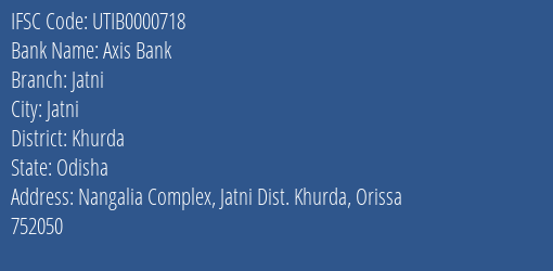 Axis Bank Jatni Branch, Branch Code 000718 & IFSC Code UTIB0000718