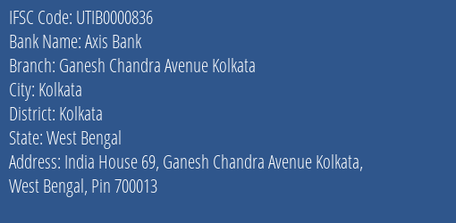 Axis Bank Ganesh Chandra Avenue Kolkata Branch Kolkata IFSC Code UTIB0000836