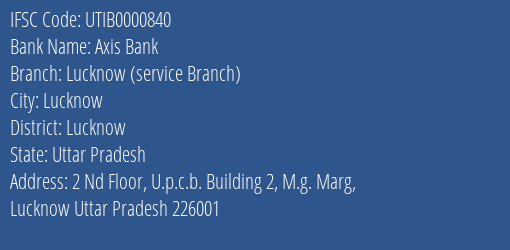 Axis Bank Lucknow Service Branch Branch Lucknow IFSC Code UTIB0000840