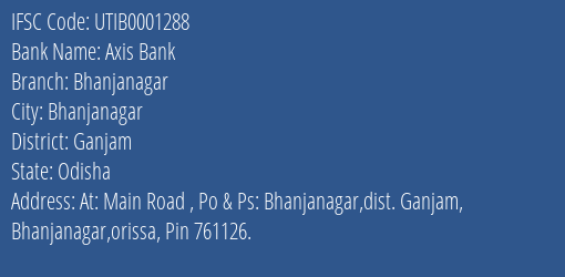 Axis Bank Bhanjanagar Branch Ganjam IFSC Code UTIB0001288
