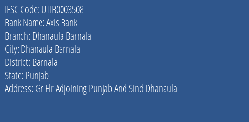 Axis Bank Dhanaula Barnala Branch, Branch Code 003508 & IFSC Code UTIB0003508