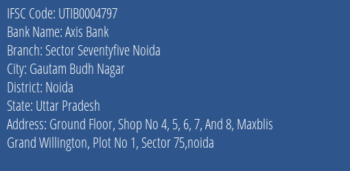 Axis Bank Sector Seventyfive Noida Branch Noida IFSC Code UTIB0004797