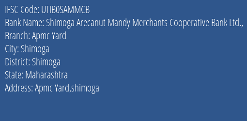 Shimoga Arecanut Mandy Merchants Cooperative Bank Ltd. Apmc Yard Branch, Branch Code SAMMCB & IFSC Code UTIB0SAMMCB