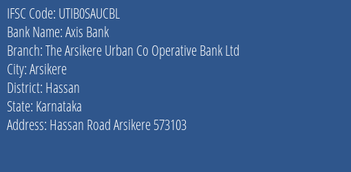 Axis Bank The Arsikere Urban Co Operative Bank Ltd Branch, Branch Code SAUCBL & IFSC Code UTIB0SAUCBL
