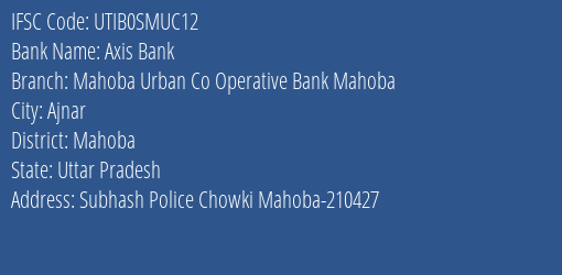 Axis Bank Mahoba Urban Co Operative Bank Mahoba Branch Mahoba IFSC Code UTIB0SMUC12