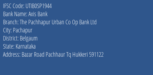 Axis Bank The Pachhapur Urban Co Op Bank Ltd Branch Belgaum IFSC Code UTIB0SP1944
