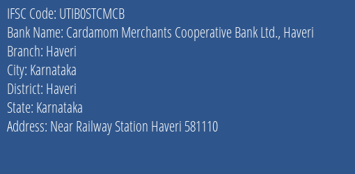 Cardamom Merchants Cooperative Bank Ltd. Haveri Haveri Branch, Branch Code STCMCB & IFSC Code UTIB0STCMCB