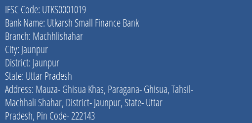 Utkarsh Small Finance Bank Machhlishahar Branch Jaunpur IFSC Code UTKS0001019