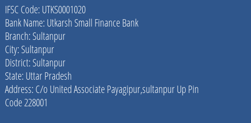 Utkarsh Small Finance Bank Sultanpur Branch Sultanpur IFSC Code UTKS0001020