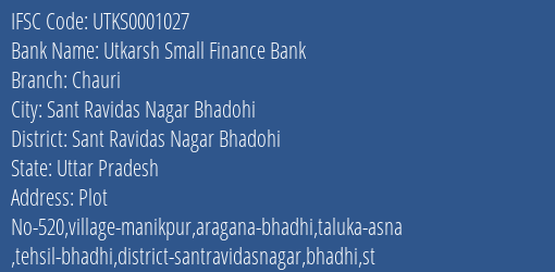 Utkarsh Small Finance Bank Chauri Branch Sant Ravidas Nagar Bhadohi IFSC Code UTKS0001027