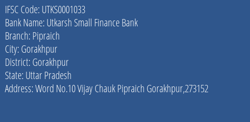 Utkarsh Small Finance Bank Pipraich Branch Gorakhpur IFSC Code UTKS0001033