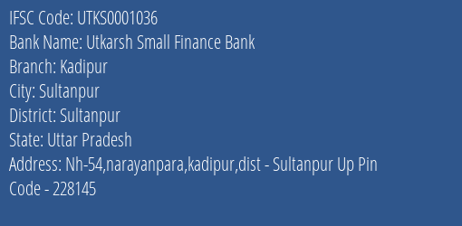 Utkarsh Small Finance Bank Kadipur Branch Sultanpur IFSC Code UTKS0001036