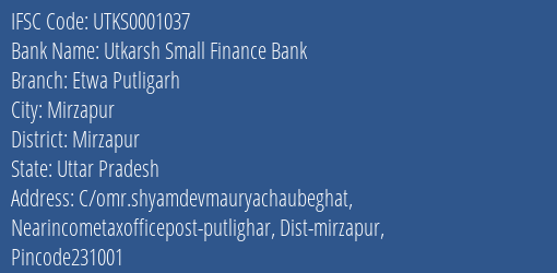 Utkarsh Small Finance Bank Etwa Putligarh Branch Mirzapur IFSC Code UTKS0001037