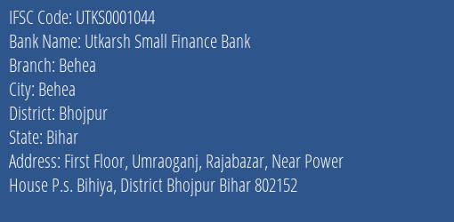 Utkarsh Small Finance Bank Behea Branch Bhojpur IFSC Code UTKS0001044