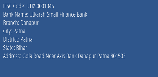 Utkarsh Small Finance Bank Danapur Branch, Branch Code 001046 & IFSC Code UTKS0001046
