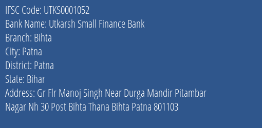 Utkarsh Small Finance Bank Bihta Branch Patna IFSC Code UTKS0001052