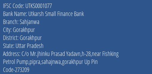 Utkarsh Small Finance Bank Sahjanwa Branch Gorakhpur IFSC Code UTKS0001077