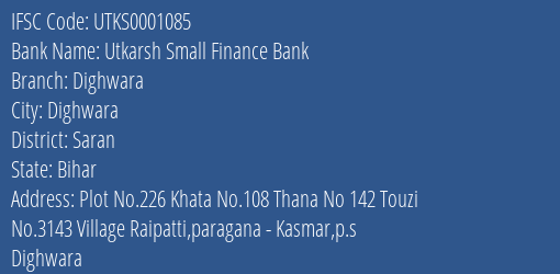 Utkarsh Small Finance Bank Dighwara Branch Saran IFSC Code UTKS0001085