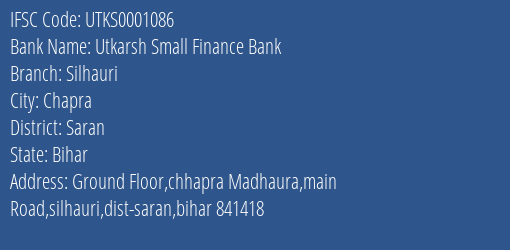 Utkarsh Small Finance Bank Silhauri Branch Saran IFSC Code UTKS0001086
