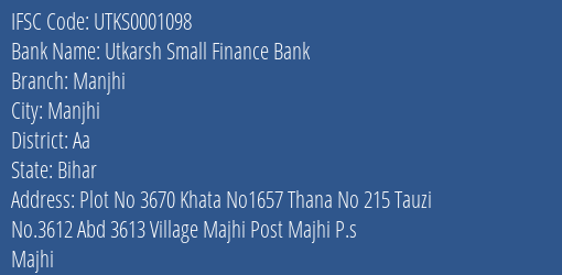 Utkarsh Small Finance Bank Manjhi Branch, Branch Code 001098 & IFSC Code Utks0001098