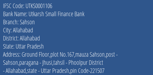 Utkarsh Small Finance Bank Sahson Branch Allahabad IFSC Code UTKS0001106