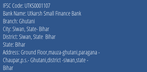 Utkarsh Small Finance Bank Ghutani Branch Siwan State Bihar IFSC Code UTKS0001107