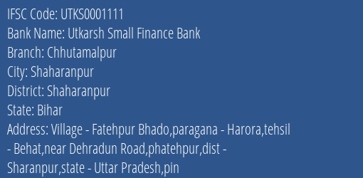 Utkarsh Small Finance Bank Chhutamalpur Branch Shaharanpur IFSC Code UTKS0001111