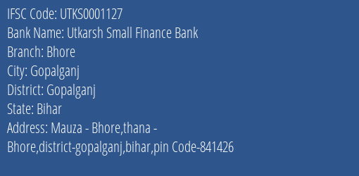 Utkarsh Small Finance Bank Bhore Branch Gopalganj IFSC Code UTKS0001127